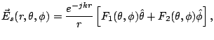 $\displaystyle \vec E_s(r,\theta,\phi) = \frac{e^{-jkr}}{r} \left[ F_1(\theta,\phi) \hat \theta + F_2(\theta,\phi) \hat \phi \right] ,$