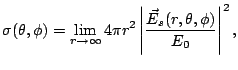 $\displaystyle \sigma(\theta,\phi) = \lim_{r \rightarrow \infty} 4 \pi r^2 \left\vert \frac{\vec E_s(r,\theta,\phi)}{E_0} \right\vert^2 ,$